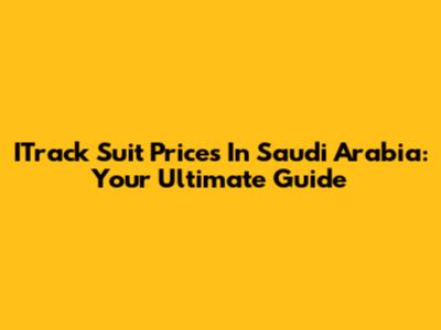 ITrack Suit Prices In Saudi Arabia: Your Ultimate Guide