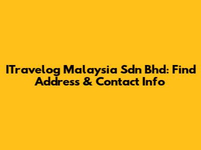 ITravelog Malaysia Sdn Bhd: Find Address & Contact Info