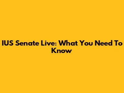 IUS Senate Live: What You Need To Know