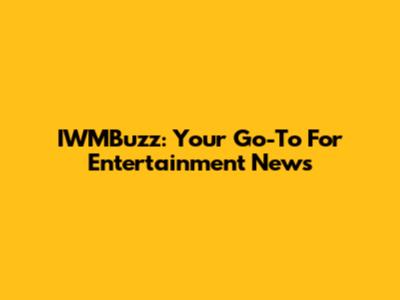 IWMBuzz: Your Go-To For Entertainment News