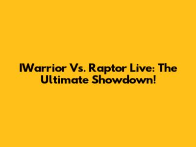 IWarrior Vs. Raptor Live: The Ultimate Showdown!