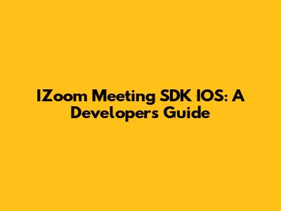 IZoom Meeting SDK IOS: A Developer's Guide