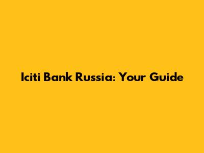 Iciti Bank Russia: Your Guide