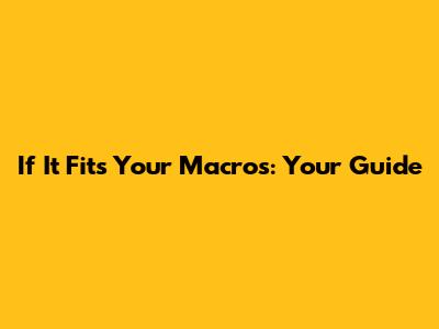 If It Fits Your Macros: Your Guide