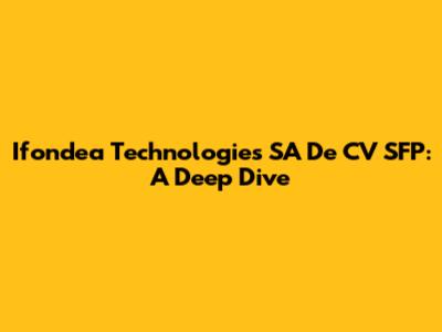 Ifondea Technologies SA De CV SFP: A Deep Dive
