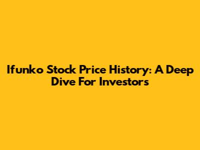 Ifunko Stock Price History: A Deep Dive For Investors