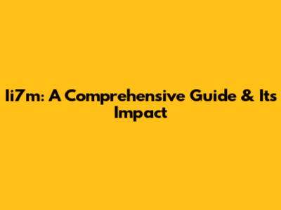 Ii7m: A Comprehensive Guide & Its Impact