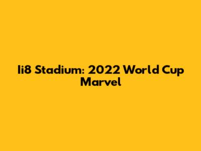 Ii8 Stadium: 2022 World Cup Marvel