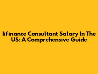 Iifinance Consultant Salary In The US: A Comprehensive Guide
