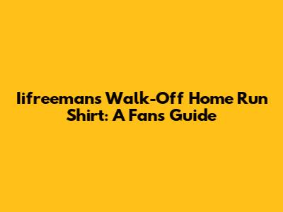 Iifreeman's Walk-Off Home Run Shirt: A Fan's Guide