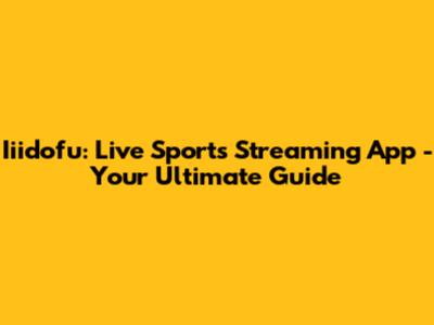 Iiidofu: Live Sports Streaming App - Your Ultimate Guide