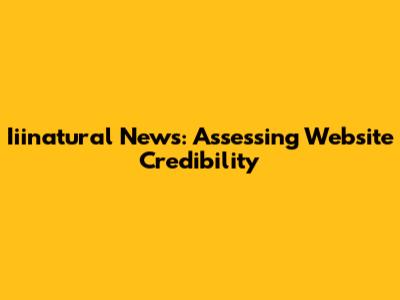 Iiinatural News: Assessing Website Credibility