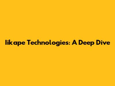 Iikape Technologies: A Deep Dive