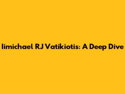 Iimichael RJ Vatikiotis: A Deep Dive
