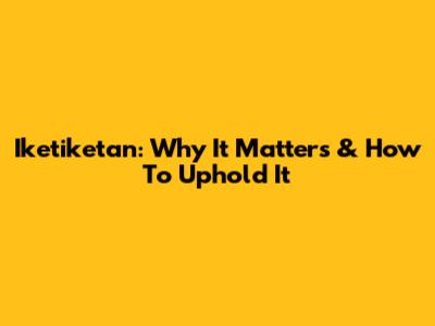 Iketiketan: Why It Matters & How To Uphold It