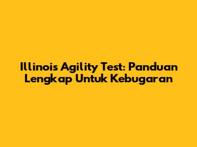 Illinois Agility Test: Panduan Lengkap Untuk Kebugaran