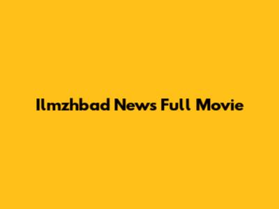 Ilmzhbad News Full Movie