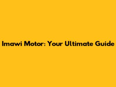 Imawi Motor: Your Ultimate Guide