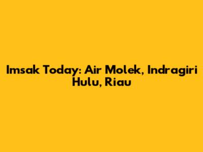 Imsak Today: Air Molek, Indragiri Hulu, Riau