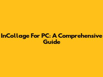 InCollage For PC: A Comprehensive Guide