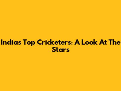 India's Top Cricketers: A Look At The Stars