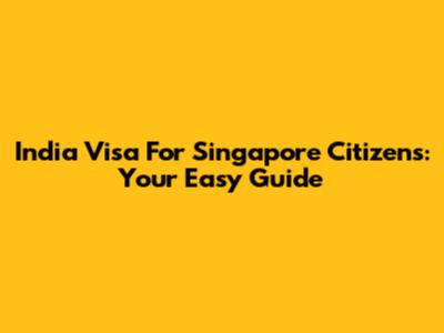 India Visa For Singapore Citizens: Your Easy Guide