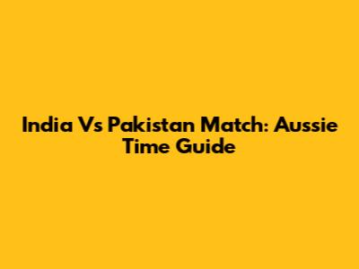 India Vs Pakistan Match: Aussie Time Guide