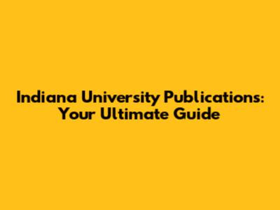Indiana University Publications: Your Ultimate Guide
