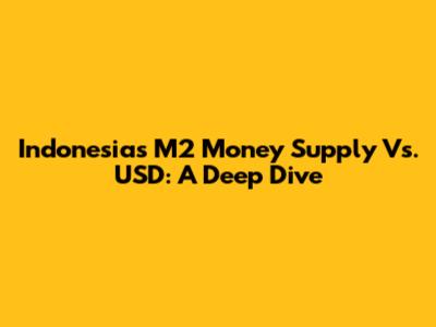 Indonesia's M2 Money Supply Vs. USD: A Deep Dive