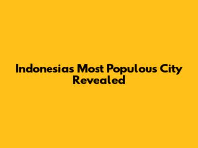 Indonesia's Most Populous City Revealed