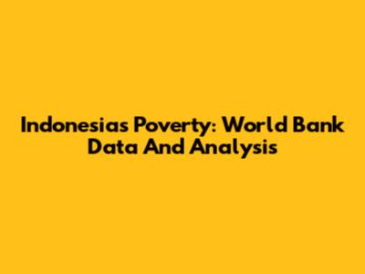 Indonesia's Poverty: World Bank Data And Analysis