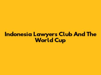 Indonesia Lawyers Club And The World Cup
