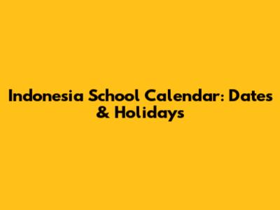 Indonesia School Calendar: Dates & Holidays
