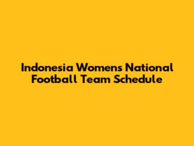 Indonesia Women's National Football Team Schedule