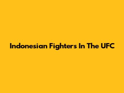 Indonesian Fighters In The UFC