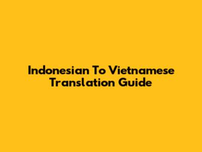 Indonesian To Vietnamese Translation Guide
