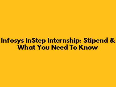 Infosys InStep Internship: Stipend & What You Need To Know