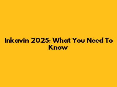 Inkavin 2025: What You Need To Know