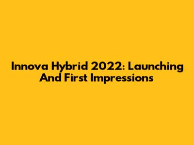 Innova Hybrid 2022: Launching And First Impressions