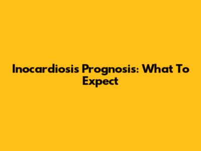 Inocardiosis Prognosis: What To Expect