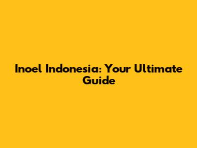 Inoel Indonesia: Your Ultimate Guide