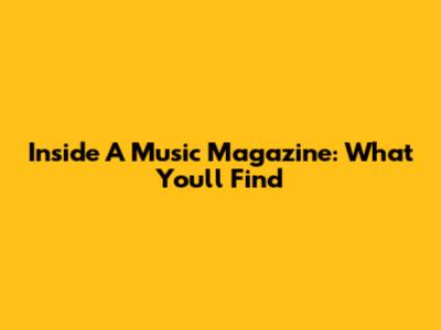 Inside A Music Magazine: What You'll Find