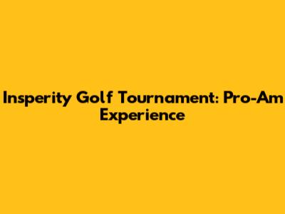Insperity Golf Tournament: Pro-Am Experience