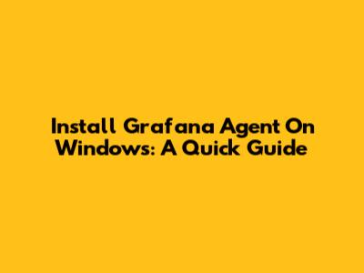Install Grafana Agent On Windows: A Quick Guide
