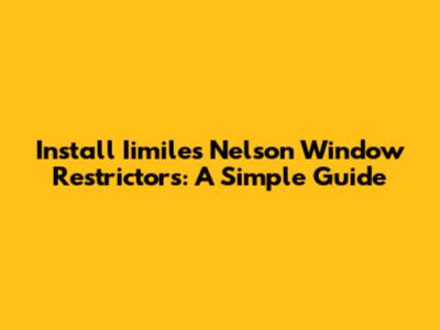 Install Iimiles Nelson Window Restrictors: A Simple Guide
