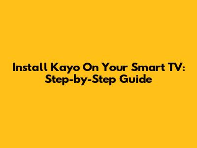 Install Kayo On Your Smart TV: Step-by-Step Guide
