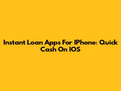 Instant Loan Apps For IPhone: Quick Cash On IOS