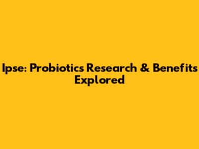 Ipse: Probiotics Research & Benefits Explored