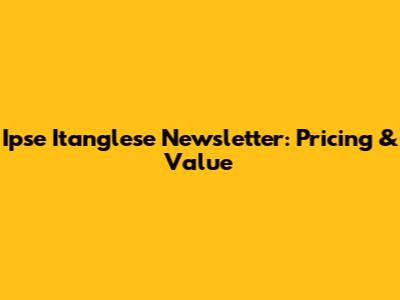 Ipse Itanglese Newsletter: Pricing & Value