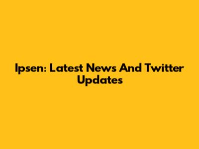 Ipsen: Latest News And Twitter Updates